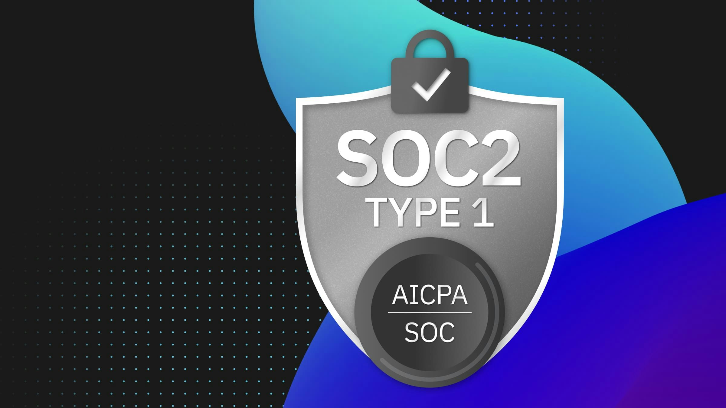 Achieving SOC2 Type 1 Audit Compliance 