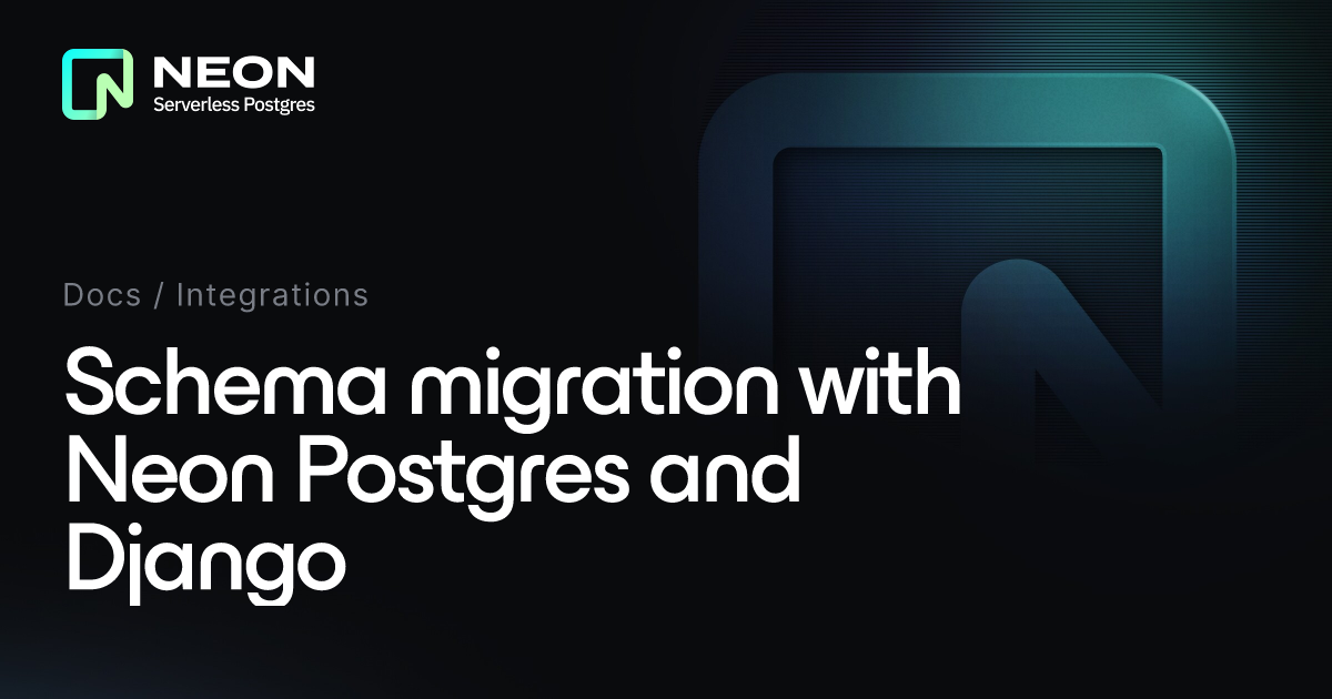 Schema migration with Neon Postgres and Django - Neon Docs