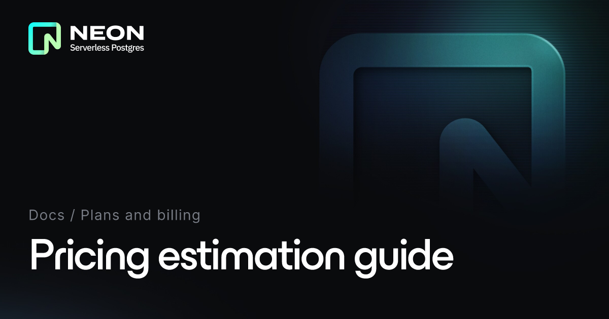 Pricing Estimation Guide - Neon Docs